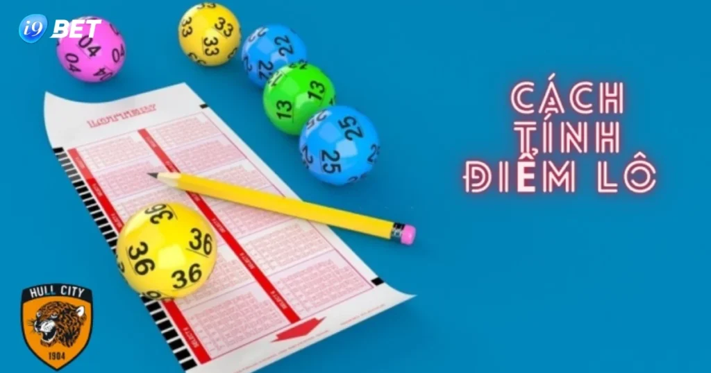 Cách Tính Điểm Lô Tại I9Bet: Tất Tần Tật Hướng Dẫn Chi Tiết 1 Thế Giới Cá Cược Lô Tại I9bet