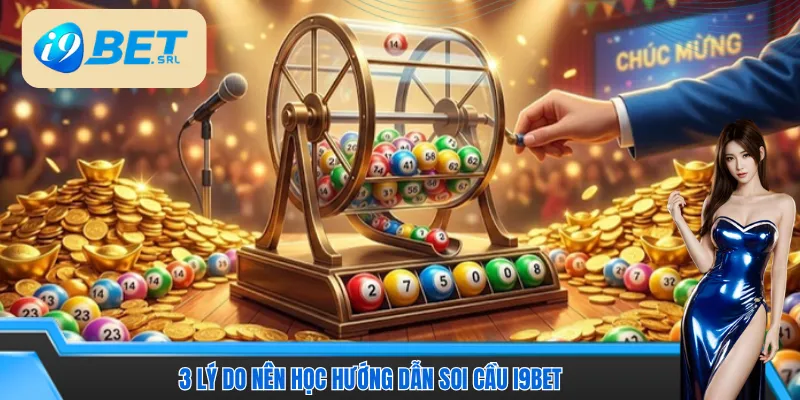 Hướng Dẫn Soi Cầu I9Bet Chuẩn 99,99% Từ Cao Thủ Lâu Năm 3 3 lý do nên học hướng dẫn soi cầu I9Bet