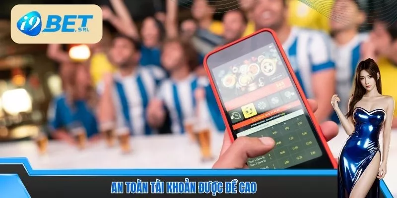 An toàn tài khoản được đề cao