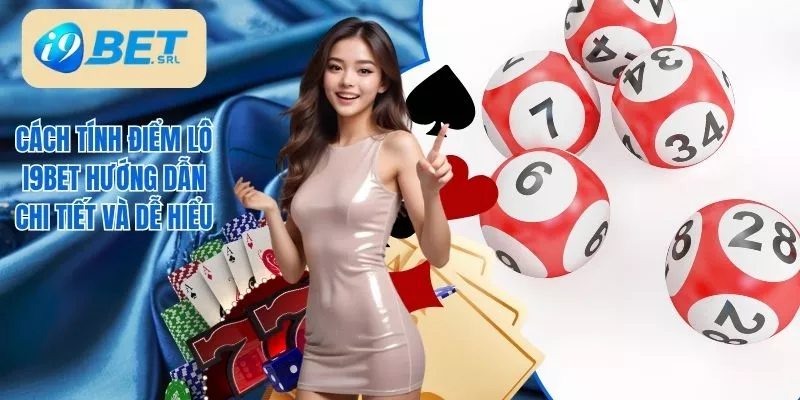 Cách Tính Điểm Lô I9bet Hướng Dẫn Chi Tiết Và Dễ Hiểu 1 Cách tính điểm lô I9Bet