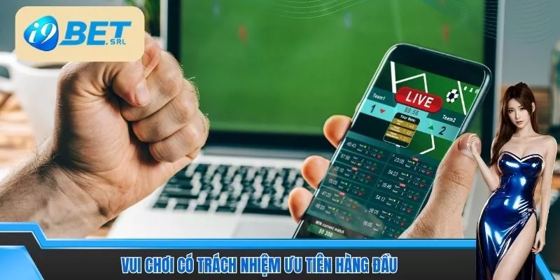 Vui chơi có trách nhiệm ưu tiên hàng đầu